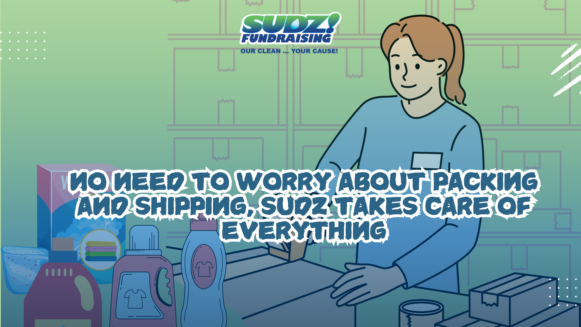 No need to worry about packing and shipping, Sudz takes care of everything