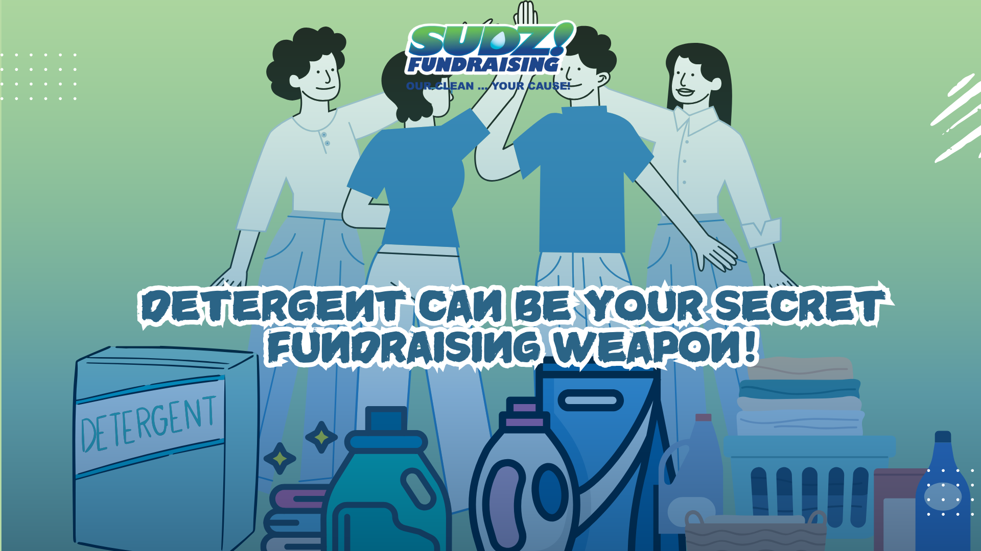 Detergent can be your secret fundraising weapon!
